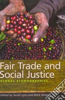 Fair Trade and Social Justice libro in lingua di Lyon Sarah (EDT), Moberg Mark (EDT)