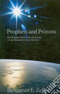Prophets and Protons libro in lingua di Zeller Benjamin E.