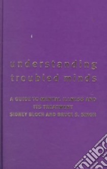 Understanding Troubled Minds libro in lingua di Bloch Sidney, Singh Bruce S.