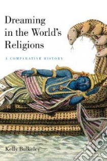Dreaming in the World's Religions libro in lingua di Bulkeley Kelly