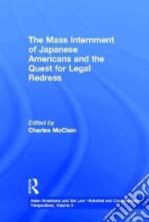 The Mass Internment of Japanese Americans and the Quest for Legal Redress libro in lingua di McClain Charles J.