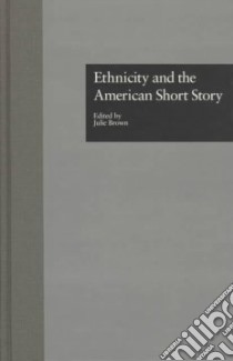 Ethnicity and the American Short Story libro in lingua di Brown Julie (EDT)