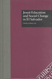 Jesuit Education and Social Change in El Salvador libro in lingua di Beirne Charles J.