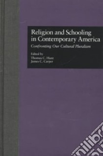 Religion and Schooling in Contemporary America libro in lingua di Hunt Thomas C. (EDT), Carper James C. (EDT)