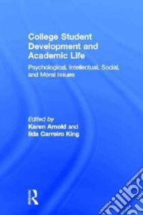 College Student Development and Academic Life libro in lingua di Arnold Karen D. (EDT), King Ilda Carreiro, Arnold Karen D., King Ilda Carreiro (EDT)