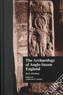The Archaeology of Anglo-Saxon England libro in lingua di Karkov Catherine C. (EDT)