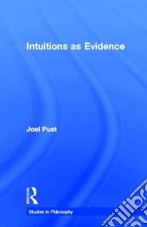 Intuitions as Evidence libro in lingua di Joel Pust