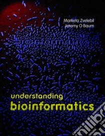 Understanding Bioinformatics libro in lingua di Zvelebil Marketa, Baum Jeremy O.