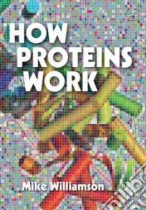 How Proteins Work libro in lingua di Williamson Mike