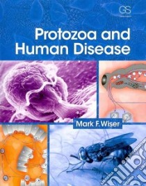 Protozoa and Human Disease libro in lingua di Wiser Mark F.