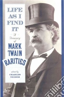 Life As I Find It libro in lingua di Twain Mark, Neider Charles (EDT)