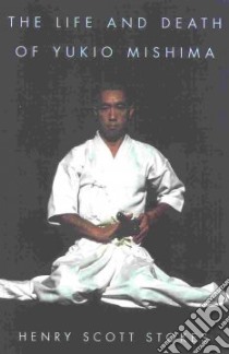 The Life and Death of Yukio Mishima libro in lingua di Stokes Henry Scott