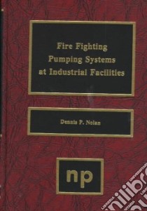 Fire Fighting Pumping Systems at Industrial Facilities libro in lingua di Nolan Dennis P.