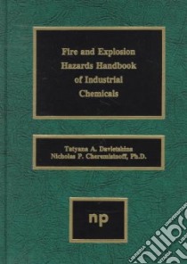 Fire and Explosion Hazards Handbook of Industrial Chemicals libro in lingua di Davletshina Tatyana, Cheremisinoff Nicholas P.