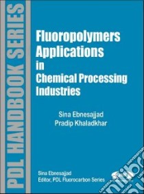 Fluoropolymer Applications In The Chemical Processing Industries libro in lingua di Ebnesajjad Sina, Khaladkar Pradip R.