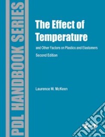 Effect of Temperature and Other Factors on Plastics and Elastomers libro in lingua di Mckeen Laurence W.