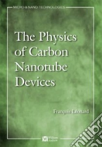 The Physics of Carbon Nanotube Devices libro in lingua di Leonard Francois