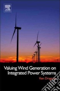 Valuing Wind Generation on Integrated Power Systems libro in lingua di Dragoon Ken