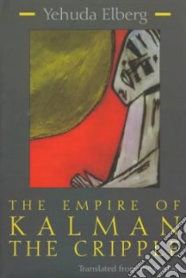 The Empire of Kalman the Cripple libro in lingua di Elberg Yehuda