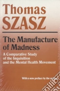 The Manufacture of Madness libro in lingua di Szasz Thomas Stephen