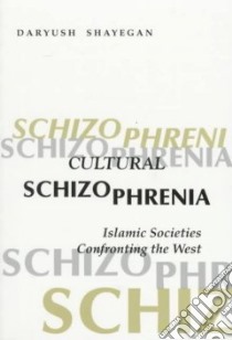 Cultural Schizophrenia libro in lingua di Shayegan Daryush, Howe John (TRN)