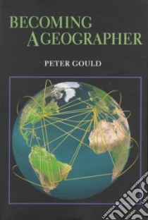 Becoming a Geographer libro in lingua di Gould Peter