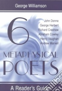 Six Metaphysical Poets libro in lingua di Williamson George