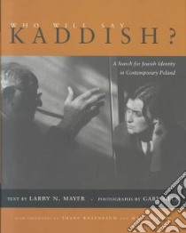 Who Will Say Kaddish? libro in lingua di Mayer Larry N., Gelb Gary (PHT), Riboud Marc (FRW), Rosenbaum Thane (FRW), Gelb Gary