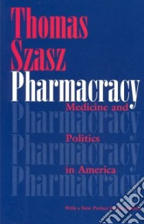 Pharmacracy libro in lingua di Szasz Thomas Stephen