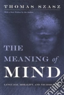 The Meaning of Mind libro in lingua di Szasz Thomas Stephen