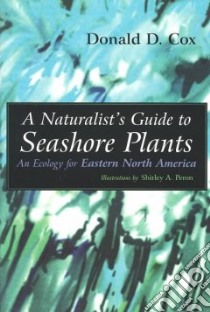 A Naturalist's Guide to Seashore Plants libro in lingua di Cox Donald D., Peron Shirley A. (ILT)