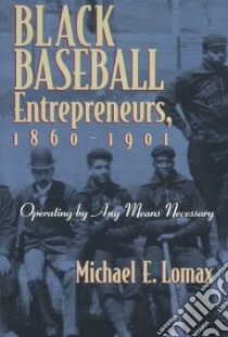 Black Baseball Entrepreneurs, 1860-1901 libro in lingua di Lomax Michael E.