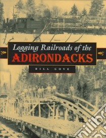 Logging Railroads of the Adirondacks libro in lingua di Gove Bill