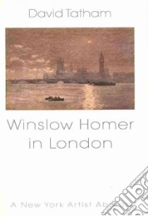 Winslow Homer in London libro in lingua di Tatham David