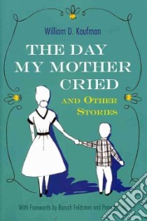 The Day My Mother Cried libro in lingua di Kaufman William D., Feldstern Baruch (FRW), Pitzele Peter (FRW)