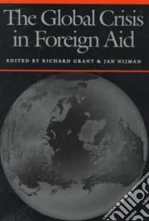 The Global Crisis in Foreign Aid libro in lingua di Grant Richard (EDT), Nijman Jan (EDT)