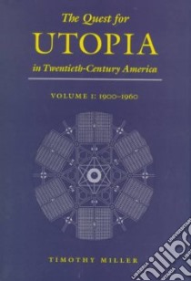 The Quest for Utopia in Twentieth-Century America libro in lingua di Miller Timothy