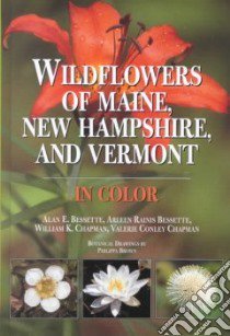 Wildflowers of Maine, New Hampshire and Vermont libro in lingua di Bessette Alan E. (EDT), Bessette Arleen R., Chapman William K., Chapman Valerie A.