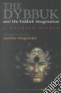 The Dybbuk and the Yiddish Imagination libro in lingua di Neugroschel Joachim (EDT), Neugroschel Joachim (TRN), An-Ski S. (EDT)
