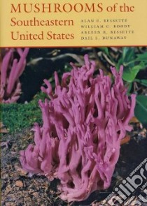 Mushrooms of the Southeastern United States libro in lingua di Bessette Alan E., Roody William C., Bessette Arleen R., Dunaway Dail L.
