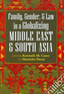 Family, Gender, and Law in a Globalizing Middle East and South Asia libro in lingua di Cuno Kenneth M. (EDT), Desai Manisha (EDT)