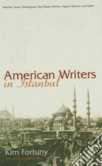 American Writers in Istanbul libro in lingua di Fortuny Kim, Allen Roger (FRW)