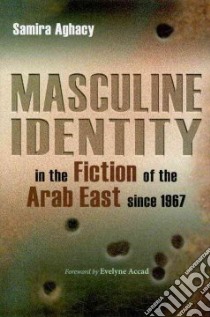 Masculine Identity in the Fiction of the Arab East Since 1967 libro in lingua di Aghacy Samira, Accad Evelyne (FRW)