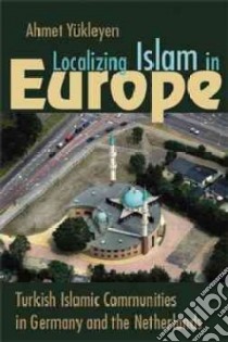 Localizing Islam in Europe libro in lingua di Yukleyen Ahmet