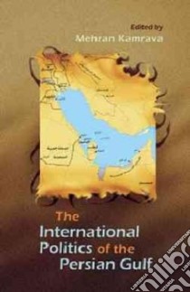 International Politics of the Persian Gulf libro in lingua di Kamrava Mehran (EDT)