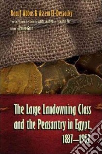 The Large Landowning Class and the Peasantry in Egypt, 1837-1952 libro in lingua di Abbas Raouf, El-dessouky Assem, Mohsen Amer (TRN), Zikri Mona (TRN), Gran Peter (EDT)
