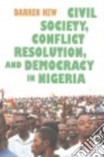 Civil Society, Conflict Resolution, and Democracy in Nigeria libro in lingua di Kew Darren