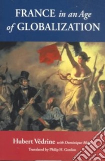 France in an Age of Globalization libro in lingua di Vedrine Hubert, Moisi Dominique, Gordon Philip H. (TRN)