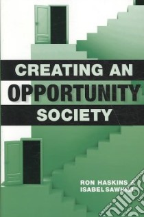 Creating an Opportunity Society libro in lingua di Haskins Ron, Sawhill Isabel