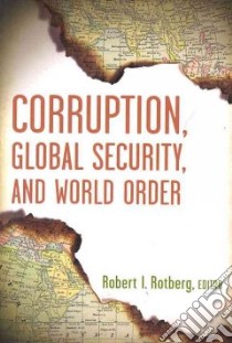 Corruption, Global Security, and World Order libro in lingua di Rotberg Robert I. (EDT)